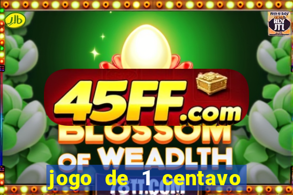jogo de 1 centavo no esporte da sorte